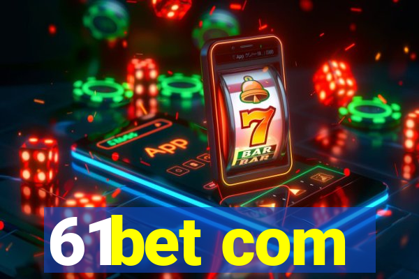 61bet com